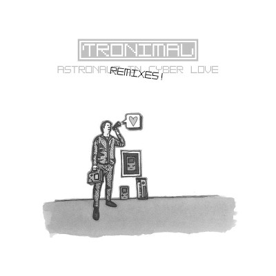 Tronimal:  Astronaut in Cyber Love - Remixes!